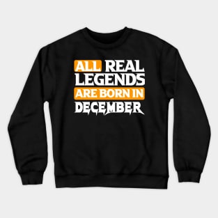 All Real Legends Are Born In December Crewneck Sweatshirt